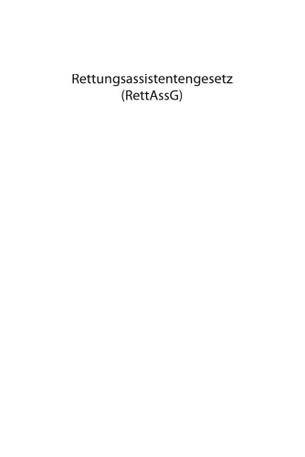 Rettungsassistentengesetz (RettAssG): Gesetz über den Beruf der Rettungsassistentin und des Rettungsassistenten (Rettungsassistentengesetz — RettAssG) vom 30. Juni 1989 (BGBI I S. 1384) zuletzt geändert durch Gesetz vom 21. September 1997 (BGBI I S. 2390)