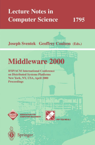 Middleware 2000: IFIP/ACM International Conference on Distributed Systems Platforms and Open Distributed Processing New York, NY, USA, April 4–7, 2000 Proceedings