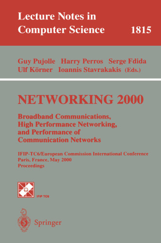 NETWORKING 2000. Broadband Communications, High Performance Networking, and Performance of Communication Networks: IFIP-TC6/European Commission ... (Lecture Notes in Computer Science, 1815)