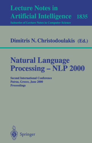 Natural Language Processing - NLP 2000: Second International Conference Patras, Greece, June 2-4, 2000 Proceedings (Lecture Notes in Computer Science, 1835)