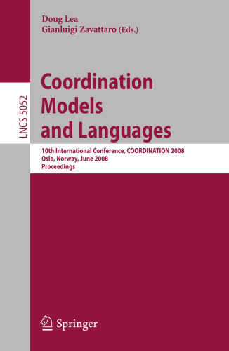 Coordination Models and Languages: 10th International Conference, COORDINATION 2008, Oslo, Norway, June 4-6, 2008, Proceedings (Lecture Notes in Computer Science, 5052)