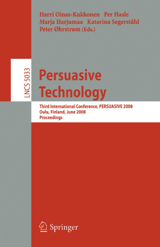 Persuasive Technology: Third International Conference, PERSUASIVE 2008, Oulu, Finland, June 4-6, 2008, Proceedings (Lecture Notes in Computer Science, 5033)
