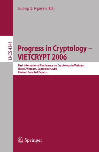 Progress in Cryptology - VIETCRYPT 2006: First International Conference on Cryptology in Vietnam, Hanoi, Vietnam, September 25-28, 2006, Revised ... (Lecture Notes in Computer Science, 4341)