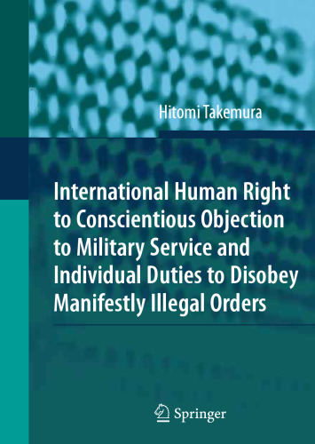 International Human Right to Conscientious Objection to Military Service and Individual Duties to Disobey Manifestly Illegal Orders