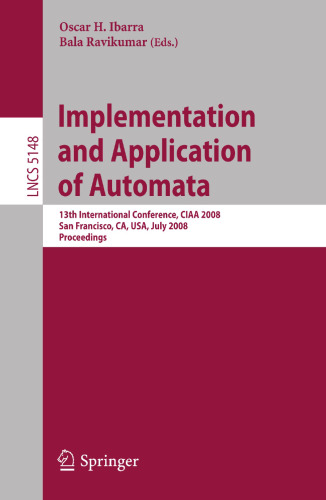 Implementation and Applications of Automata: 13th International Conference, CIAA 2008, San Francisco, California, USA, July 21-24, 2008. Proceedings
