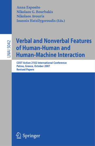 Verbal and Nonverbal Features of Human-Human and Human-Machine Interaction: COST Action 2102 International Conference, Patras, Greece, October 29-31, 2007. Revised Papers