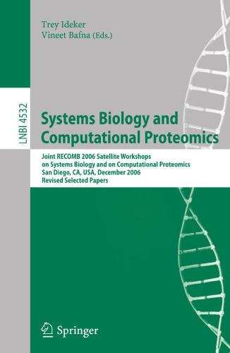 Systems Biology and Computational Proteomics: Joint RECOMB 2006 Satellite Workshops on Systems Biology, and on Computational Proteomics, San Diego, ... (Lecture Notes in Computer Science, 4532)