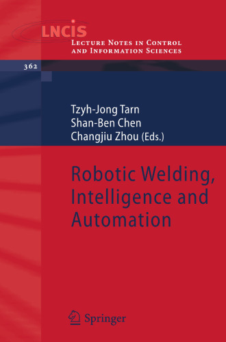 Robotic Welding, Intelligence and Automation (Lecture Notes in Control and Information Sciences, 362)