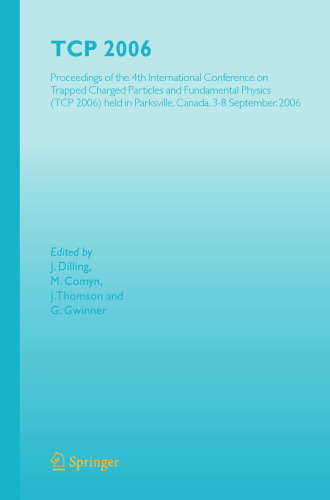 TCP 2006: Proceedings of the 4th International Conference on Trapped Charged Particles and Fundamental Physics (TCP 2006) held in Parksville, Canada, 3–8 September, 2006