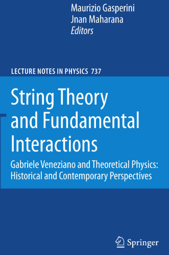 String Theory and Fundamental Interactions: Gabriele Veneziano and Theoretical Physics: Historical and Contemporary Perspectives