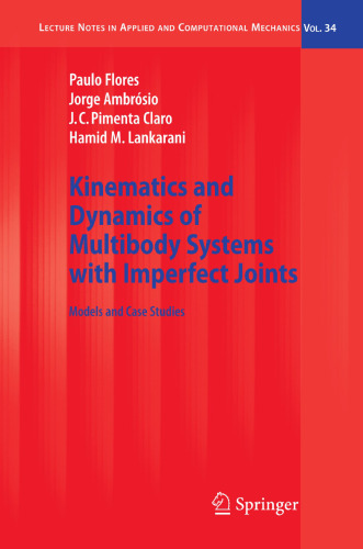 Kinematics and Dynamics of Multibody Systems with Imperfect Joints: Models and Case Studies (Lecture Notes in Applied and Computational Mechanics, 34)