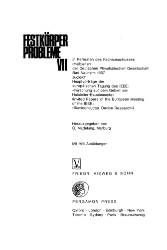 Festkörper Probleme 7: in Referaten des Fachausschusses «Halbleiter» der Deutschen Physikalischen Gesellschaft Bad Nauheim 1967 zugleich Hauptvorträge der europäischen Tagung des IEEE: «Forschung auf dem Gebiet der Halbleiter-Bauelemente» (Invited Papers of the European Meeting of the IEEE: «Semiconductor Device Research»)