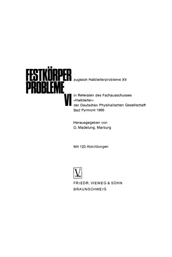 Festkörper Probleme VI: Zugleich Halbleiterprobleme XII in Referaten des Fachausschusses «Halbleiter» der Deutschen Physikalischen Gesellschaft Bad Pyrmont 1966