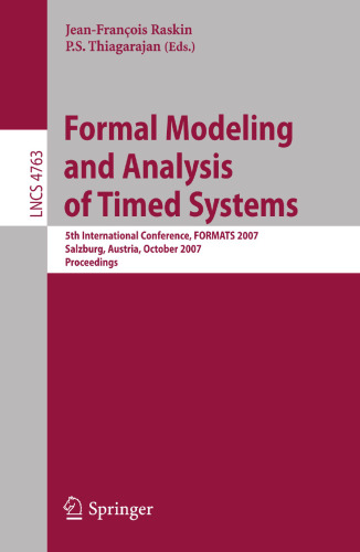 Formal Modeling and Analysis of Timed Systems: 5th International Conference, FORMATS 2007, Salzburg, Austria, October 3-5, 2007, Proceedings (Lecture Notes in Computer Science, 4763)