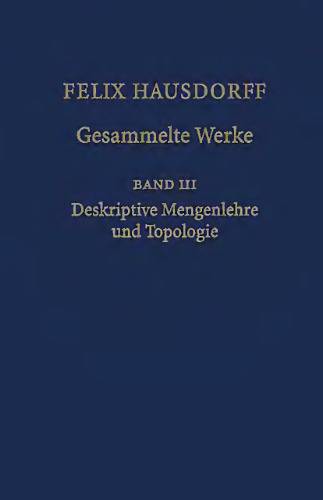 Felix Hausdorff - Gesammelte Werke Band III: Mengenlehre (1927,1935) Deskripte Mengenlehre und Topologie