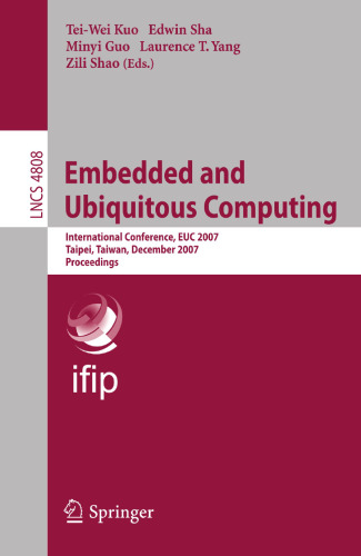 Embedded and Ubiquitous Computing: IFIP International Conference, EUC 2007, Taipei, Taiwan, December 17-20, 2007, Proceedings (Lecture Notes in Computer Science, 4808)