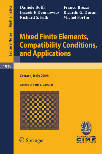 Mixed Finite Elements, Compatibility Conditions, and Applications: Lectures given at the C.I.M.E. Summer School held in Cetraro, Italy, June 26 - July 1, 2006 (C.I.M.E. Foundation Subseries)