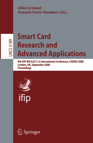 Smart Card Research and Advanced Applications: 8th IFIP WG 8.8/11.2 International Conference, CARDIS 2008, London, UK, September 8-11, 2008. Proceedings