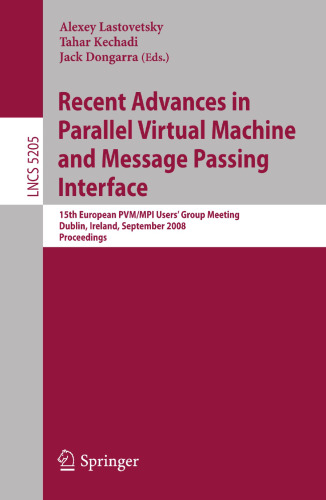 Recent Advances in Parallel Virtual Machine and Message Passing Interface: 15th European PVM/MPI Users’ Group Meeting, Dublin, Ireland, September 7-10, 2008. Proceedings