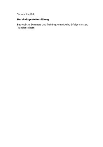 Nachhaltige Weiterbildung: Betriebliche Seminare und Trainings entwickeln, Erfolge messen, Transfer sichern