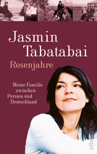 Rosenjahre Meine Familie zwischen Persien und Deutschland