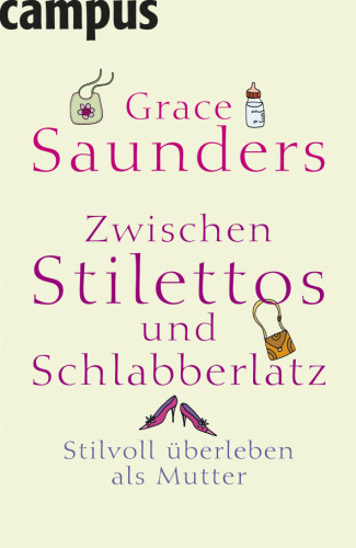 Zwischen Stilettos und Schlabberlatz Stilvoll ueberleben als Mutter Edition
