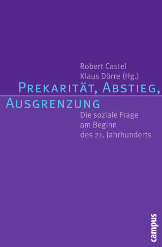 Prekarität, Abstieg, Ausgrenzung. Die soziale Frage am Beginn des 21. Jahrhunderts