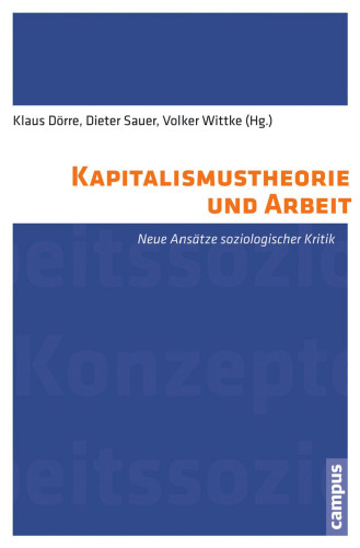 Kapitalismustheorie und Arbeit. Neue Ansätze soziologischer Kritik