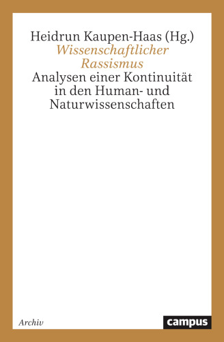 Wissenschaftlicher Rassismus: Analysen einer Kontinuität in den Human- und Naturwissenschaften