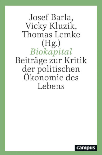 Biokapital. Beiträge zur Kritik der politischen Ökonomie des Lebens