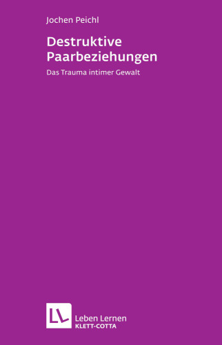 Destruktive Paarbeziehungen: Das Trauma intimer Gewalt