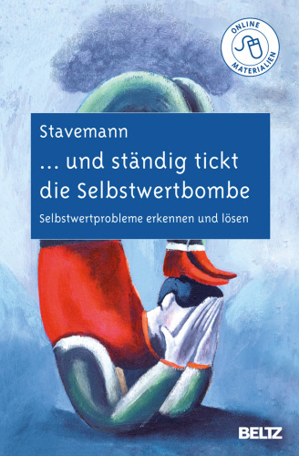 und ständig tickt die Selbstwertbombe: Selbstwertprobleme erkennen und lösen