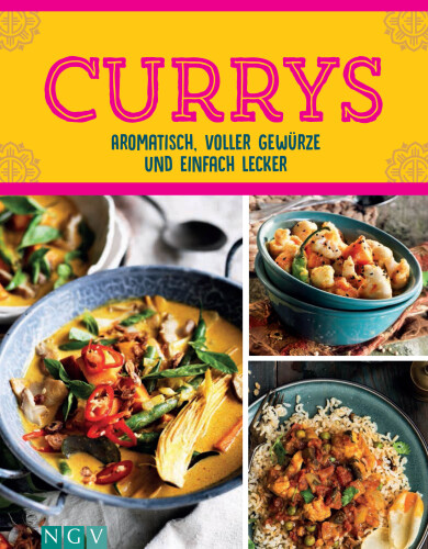 Currys : Aromatisch, voller Gewürze und einfach lecker. Über 50 aromatische Rezepte mit Fleisch, Fisch & vegetarisch