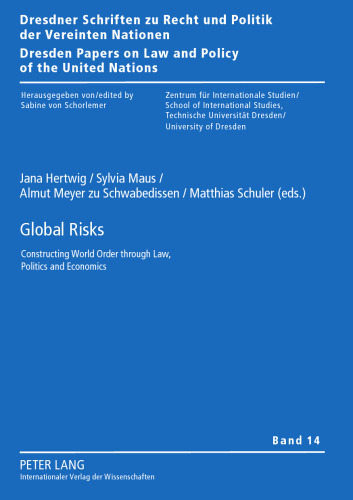 Global Risks: Constructing World Order through Law, Politics and Economics (Dresdner Schriften zu Recht und Politik der Vereinten Nationen / Dresden Papers on Law and Policy of the United Nations)