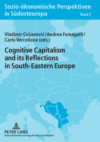 Cognitive Capitalism and its Reflections in South-Eastern Europe (Sozio-ökonomische Perspektiven in Südosteuropa / Socio-Economic Perspectives in South-Eastern Europe)