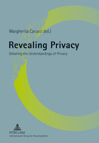 Revealing privacy : debating the understandings of privacy