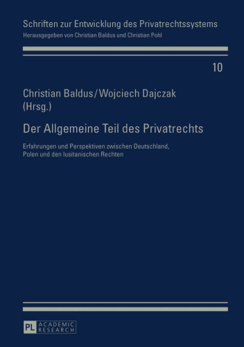 Der Allgemeine Teil des Privatrechts: Erfahrungen und Perspektiven zwischen Deutschland, Polen und den lusitanischen Rechten