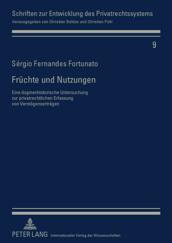 Früchte und Nutzungen: Eine dogmenhistorische Untersuchung zur privatrechtlichen Erfassung von Vermögenserträgen