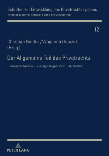 Der Allgemeine Teil des Privatrechts: Historische Wurzeln ¿ Leistungsfähigkeit im 21. Jahrhundert