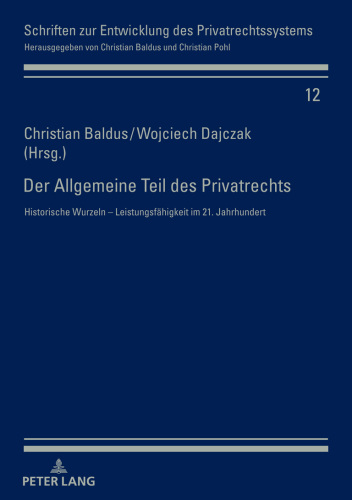 Der Allgemeine Teil des Privatrechts: Historische Wurzeln - Leistungsfaehigkeit im 21. Jahrhundert