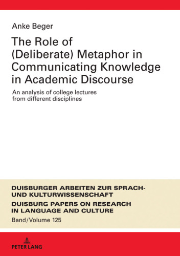 The role of (deliberate) metaphor in communicating knowledge in academic discourse : an analysis of college lectures from different disciplines