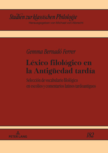 Léxico filológico en la Antigueedad tardía: Selecciónde vocabulario filológico en escolios y comentarios latinos tardoantiguos (Studien zur klassischen Philologie nº 182) (Spanish Edition)