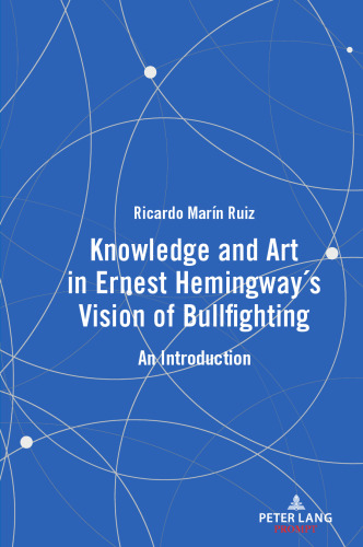 Knowledge and Art in Ernest Hemingway’s Vision of Bullfighting An Introductio