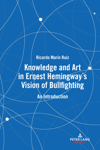 Knowledge and Art in Ernest Hemingway’s Vision of Bullfighting An Introductio