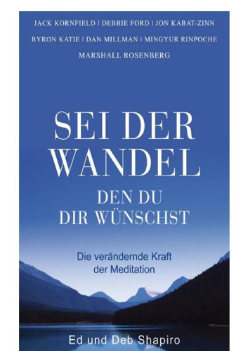Sei der Wandel den Du dir wünschst: Die verändernde Kraft der Meditation