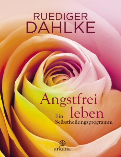 Angstfrei leben: Ein Selbstheilungsprogramm