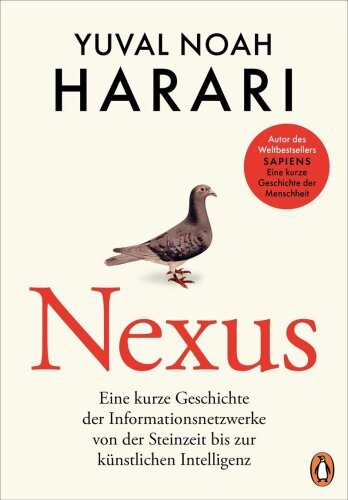 NEXUS: Eine Kurze Geschichte Der Informationsnetzwerke Von Der Steinzeit Bis Zur Künstlichen Intelligenz - Vom Autor D. Bestsellers "Sapiens. Eine Kurze ... - Deutsche Ausgabe