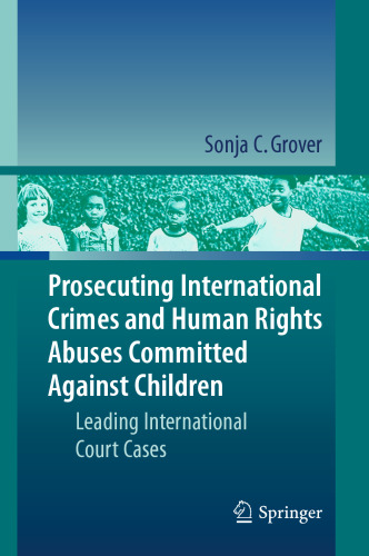 Prosecuting International Crimes and Human Rights Abuses Committed Against Children: Leading International Court Cases