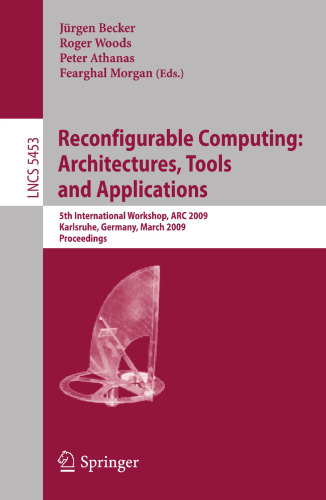 Reconfigurable Computing: Architectures, Tools and Applications: 5th International Workshop, ARC 2009, Karlsruhe, Germany, March 16-18, 2009. Proceedings