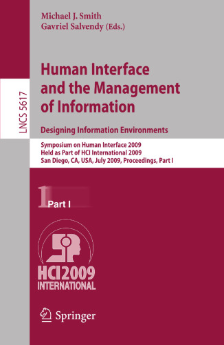 Human Interface and the Management of Information. Designing Information Environments: Symposium on Human Interface 2009, Held as Part of HCI International 2009, San Diego, CA, USA, July 19-24, 2009, Procceedings, Part I